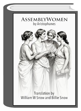 Assemblywomen, a classic Greek comedy by Aristophanes, translated into English by William W Snow and Billie Snow